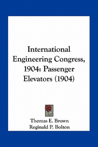 Buch International Engineering Congress, 1904: Passenger Elevators (1904) Thomas E. Brown