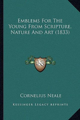 Książka Emblems for the Young from Scripture, Nature and Art (1833) Cornelius Neale