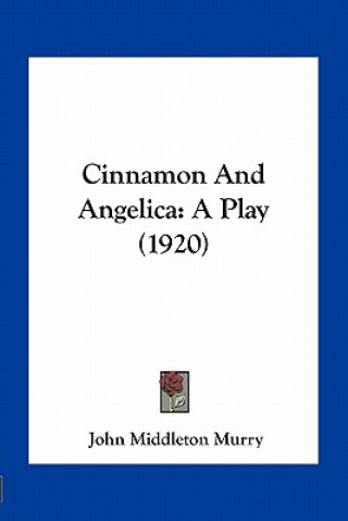 Livro Cinnamon and Angelica: A Play (1920) John Middleton Murry