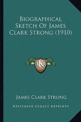 Kniha Biographical Sketch of James Clark Strong (1910) James Clark Strong