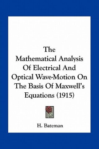 Knjiga The Mathematical Analysis of Electrical and Optical Wave-Motion on the Basis of Maxwell's Equations (1915) H. Bateman