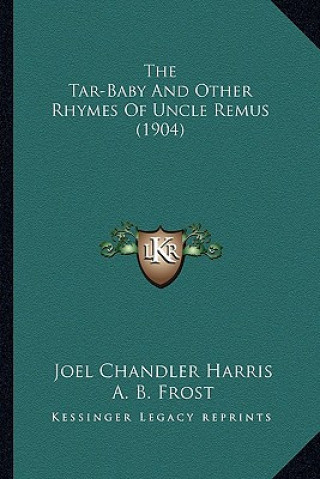 Kniha The Tar-Baby and Other Rhymes of Uncle Remus (1904) the Tar-Baby and Other Rhymes of Uncle Remus (1904) Joel Chandler Harris