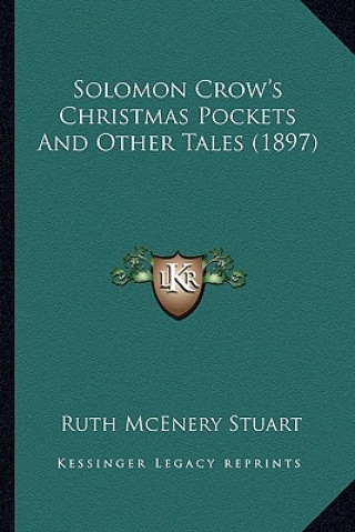 Kniha Solomon Crow's Christmas Pockets and Other Tales (1897) Ruth McEnery Stuart