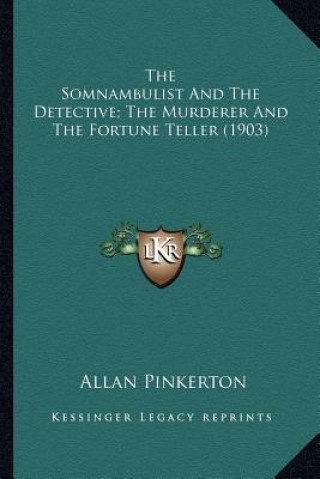 Książka The Somnambulist and the Detective; The Murderer and the Forthe Somnambulist and the Detective; The Murderer and the Fortune Teller (1903) Tune Teller Allan Pinkerton