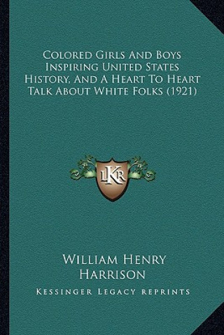 Carte Colored Girls And Boys Inspiring United States History, And A Heart To Heart Talk About White Folks (1921) William Henry Harrison