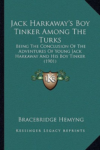 Buch Jack Harkaway's Boy Tinker Among the Turks: Being the Conclusion of the Adventures of Young Jack Harkawabeing the Conclusion of the Adventures of Youn Bracebridge Hemyng