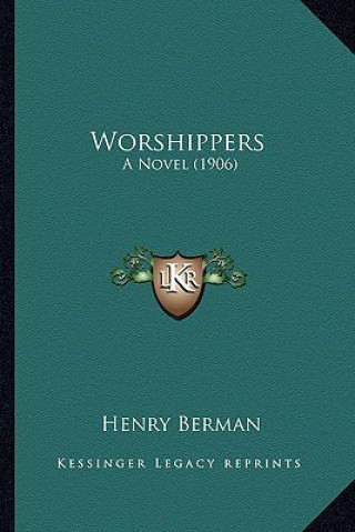 Kniha Worshippers: A Novel (1906) a Novel (1906) Henry Berman