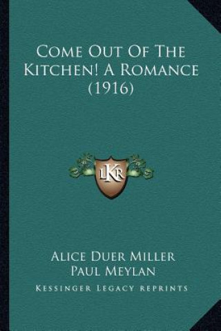 Könyv Come Out of the Kitchen! a Romance (1916) Alice Duer Miller