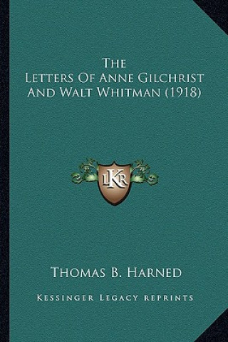 Książka The Letters of Anne Gilchrist and Walt Whitman (1918) the Letters of Anne Gilchrist and Walt Whitman (1918) Thomas B. Harned