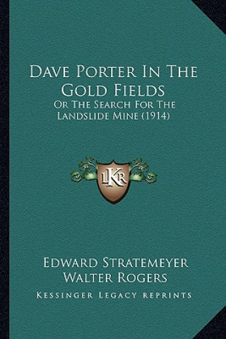 Könyv Dave Porter in the Gold Fields: Or the Search for the Landslide Mine (1914) or the Search for the Landslide Mine (1914) Edward Stratemeyer