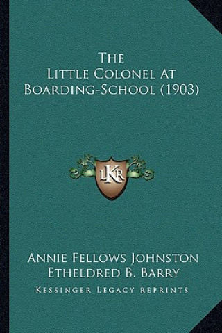 Kniha The Little Colonel at Boarding-School (1903) the Little Colonel at Boarding-School (1903) Annie Fellows Johnston