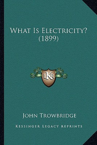 Book What Is Electricity? (1899) John Trowbridge