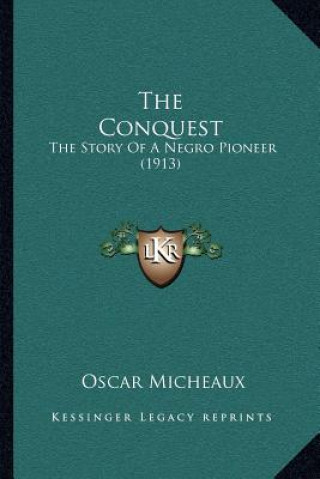 Book The Conquest: The Story Of A Negro Pioneer (1913) Oscar Micheaux