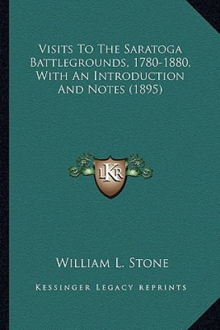 Knjiga Visits to the Saratoga Battlegrounds, 1780-1880, with an Intvisits to the Saratoga Battlegrounds, 1780-1880, with an Introduction and Notes (1895) Rod William Leete Stone