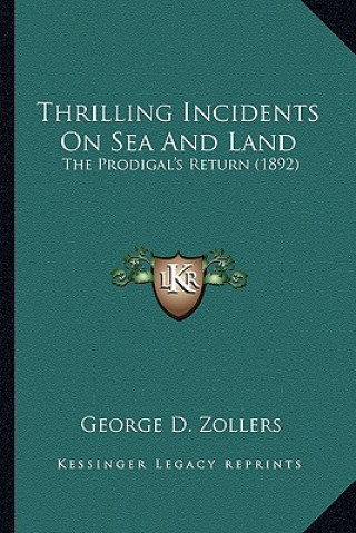 Buch Thrilling Incidents on Sea and Land: The Prodigal's Return (1892) the Prodigal's Return (1892) George D. Zollers