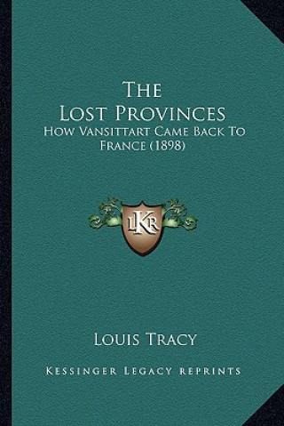 Kniha The Lost Provinces: How Vansittart Came Back to France (1898) Louis Tracy