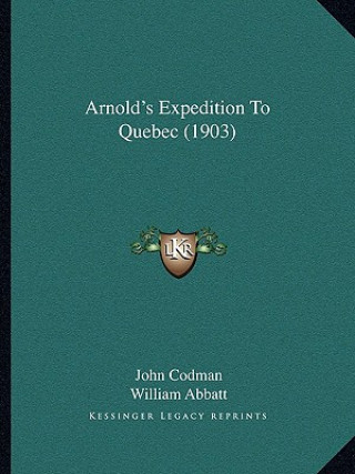 Книга Arnold's Expedition to Quebec (1903) John Codman