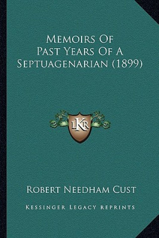 Книга Memoirs of Past Years of a Septuagenarian (1899) Robert Needham Cust