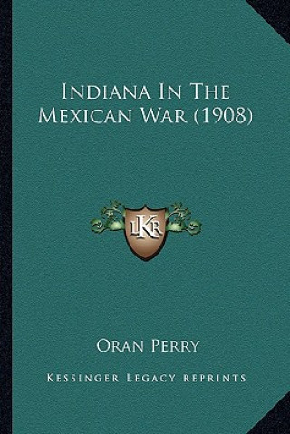 Könyv Indiana in the Mexican War (1908) Oran Perry
