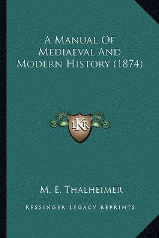 Kniha A Manual Of Mediaeval And Modern History (1874) Mary Elsie Thalheimer