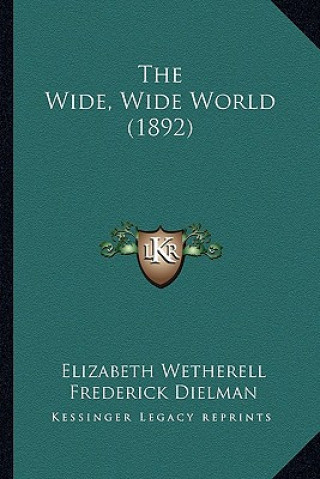 Książka The Wide, Wide World (1892) the Wide, Wide World (1892) Elizabeth Wetherell