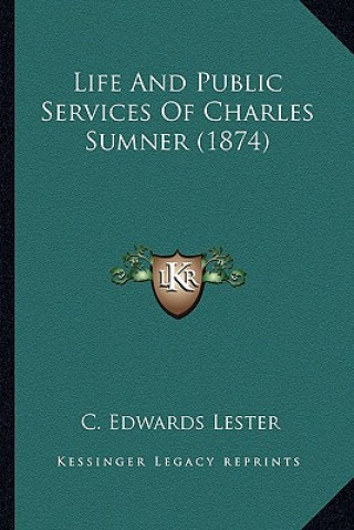 Carte Life and Public Services of Charles Sumner (1874) C. Edwards Lester