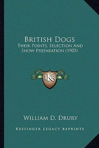 Книга British Dogs: Their Points, Selection and Show Preparation (1903) William D. Drury