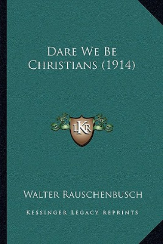 Kniha Dare We Be Christians (1914) Walter Rauschenbusch