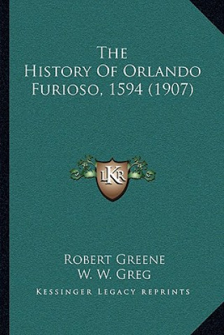 Kniha The History Of Orlando Furioso, 1594 (1907) Robert Greene