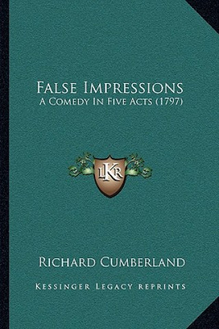 Knjiga False Impressions: A Comedy in Five Acts (1797) Richard Cumberland