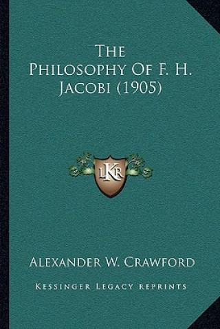 Carte The Philosophy of F. H. Jacobi (1905) Alexander W. Crawford