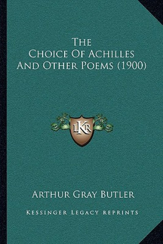 Livre The Choice of Achilles and Other Poems (1900) Arthur Gray Butler