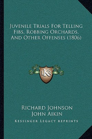 Книга Juvenile Trials for Telling Fibs, Robbing Orchards, and Other Offenses (1806) Richard Johnson