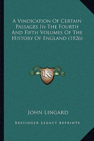 Carte A Vindication Of Certain Passages In The Fourth And Fifth Volumes Of The History Of England (1826) John Lingard