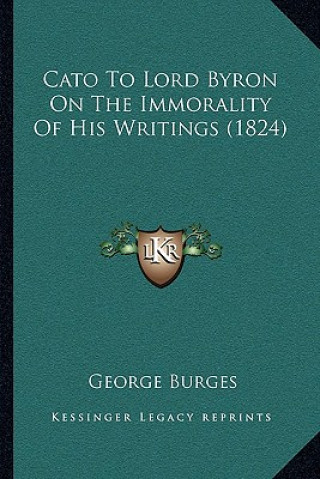 Carte Cato to Lord Byron on the Immorality of His Writings (1824) George Burges
