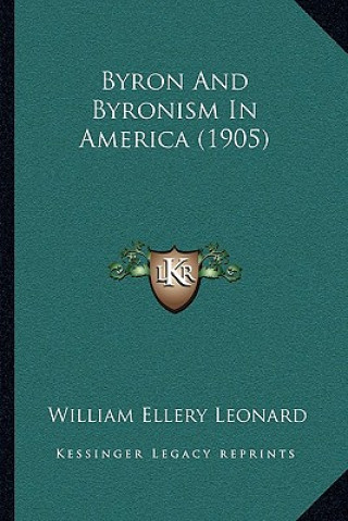 Kniha Byron and Byronism in America (1905) William Ellery Leonard