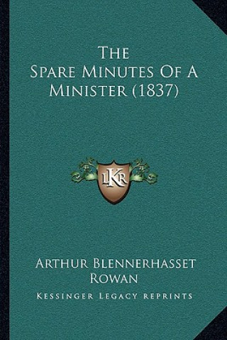 Kniha The Spare Minutes of a Minister (1837) Arthur Blennerhasset Rowan