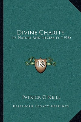 Книга Divine Charity: Its Nature and Necessity (1918) Patrick O'Neill