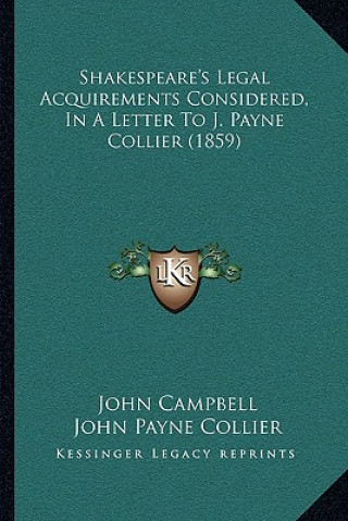 Knjiga Shakespeare's Legal Acquirements Considered, in a Letter to J. Payne Collier (1859) John Campbell