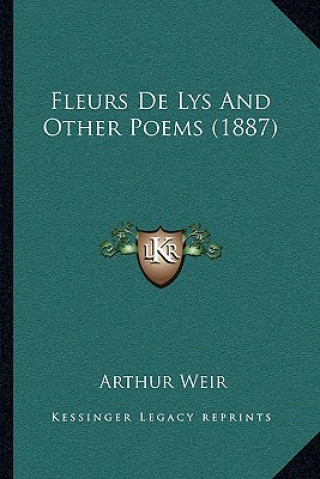 Kniha Fleurs de Lys and Other Poems (1887) Arthur Weir