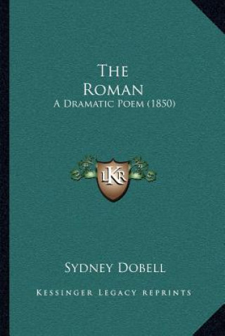 Книга The Roman: A Dramatic Poem (1850) Sydney Dobell