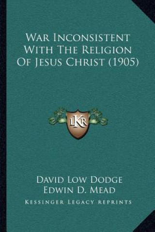Könyv War Inconsistent with the Religion of Jesus Christ (1905) David Low Dodge