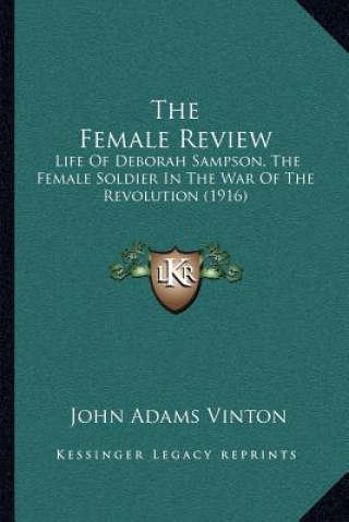 Książka The Female Review: Life of Deborah Sampson, the Female Soldier in the War of the Revolution (1916) John Adams Vinton