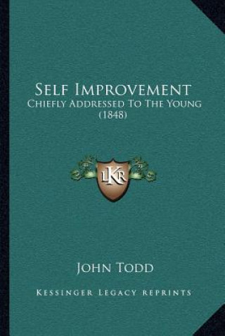 Kniha Self Improvement: Chiefly Addressed To The Young (1848) John Todd