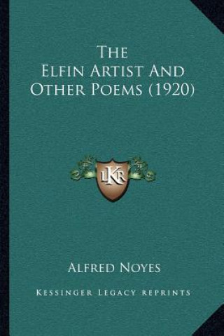 Kniha The Elfin Artist and Other Poems (1920) Alfred Noyes