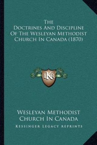 Carte The Doctrines and Discipline of the Wesleyan Methodist Church in Canada (1870) Wesleyan Methodist Church in Canada