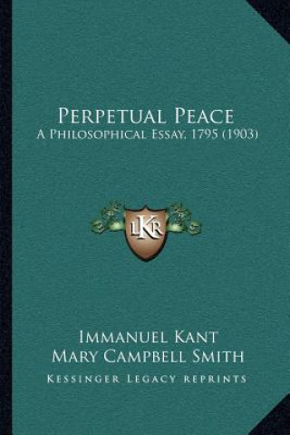 Könyv Perpetual Peace: A Philosophical Essay, 1795 (1903) Immanuel Kant