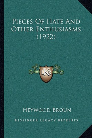 Könyv Pieces of Hate and Other Enthusiasms (1922) Heywood Broun