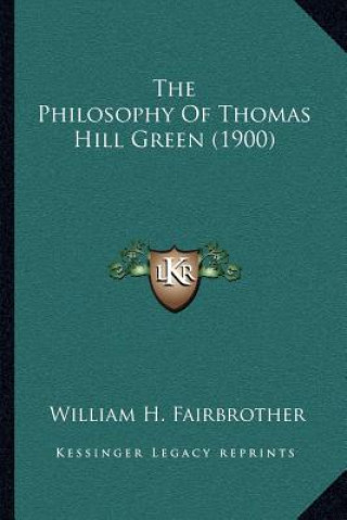 Könyv The Philosophy of Thomas Hill Green (1900) William H. Fairbrother