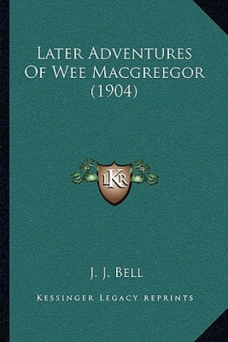 Książka Later Adventures of Wee Macgreegor (1904) J. J. Bell